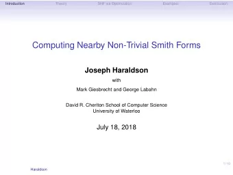 Computing Nearby Non-Trivial Smith Forms  Joseph Haraldson  with  Mark Giesbrecht and George Labahn