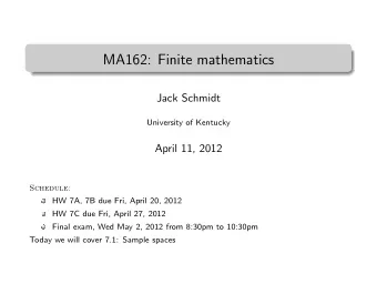MA162: Finite mathematics  .  Jack Schmidt  University of Kentucky  April 11, 2012  Schedule:  HW