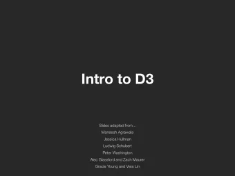 Intro to D3  Slides adapted from...  Maneesh Agrawala  Jessica Hullman  Ludwig Schubert  Peter