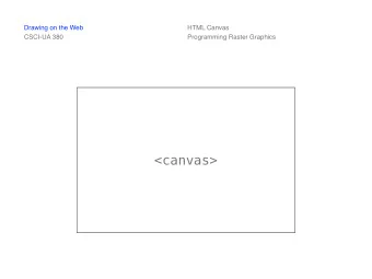 &lt;canvas&gt;  Drawing on the Web  HTML Canvas  CSCI-UA 380  Programming Raster Graphics  The