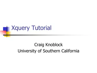 Xquery Tutorial  Craig Knoblock  University of Southern California  References  XQuery 1.0: An