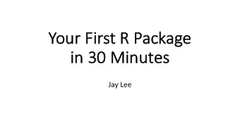 Yo  Your First R Package  in  in 30  30 Min  inutes  Jay Lee  Yo  Your First R Package  in  in 90
