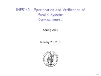 INF5140  Specification and Verification of  Parallel Systems  Overview, lecture 1  Spring 2015
