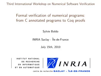 Formal verification of numerical programs:  from C annotated programs to Coq proofs  Sylvie Boldo