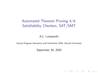 Automated Theorem Proving 4/4:  Satisfiability Checkers, SAT/SMT  A.L. Lamprecht  Course Program