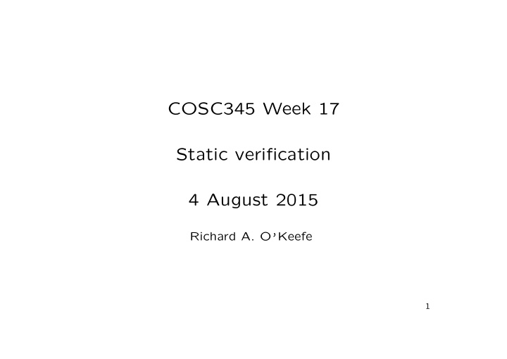 cosc345 week 17 static verification 4 august 2015