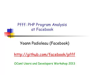 Pfff: PHP Program Analysis  at Facebook  Yoann Padioleau (Facebook)