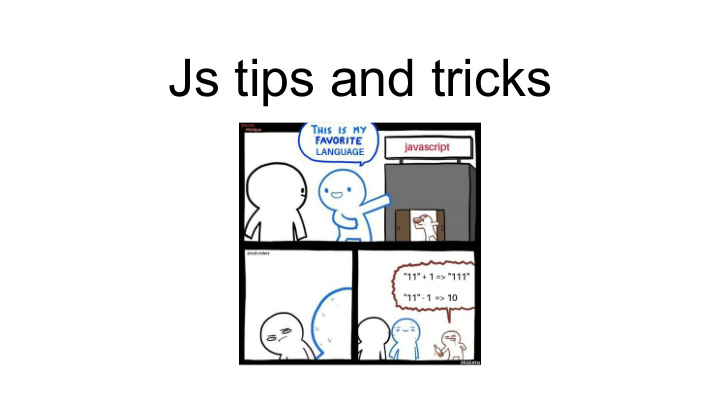 js tips and tricks javascript is bad javascript is good