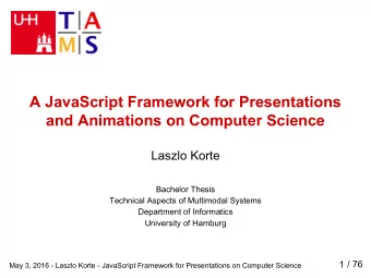 A JavaScript Framework for Presentations  and Animations on Computer Science  Laszlo Korte