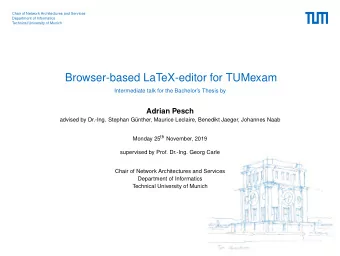 Browser-based LaTeX-editor for TUMexam  Intermediate talk for the Bachelors Thesis by  Adrian