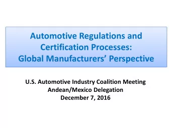 Automotive Regulations and  Certification Processes:  Global Manufacturers Perspective  U.S.