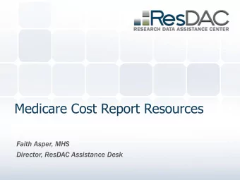 Medicare Cost Report Resources  Faith Asper, MHS  Director, ResDAC Assistance Desk  Objectives