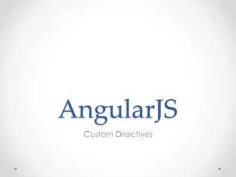 AngularJS  Custom Directives  Recall: Angular Directives  Original Definition: a marker on an