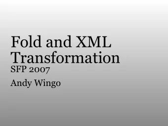 Fold and XML  Transformation  SFP 2007  Andy Wingo  origins  Pain avoidance, indignation  svg