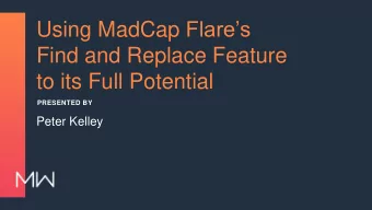 Using MadCap Flares  Find and Replace Feature  to its Full Potential  PRESENTED BY  Peter Kelley
