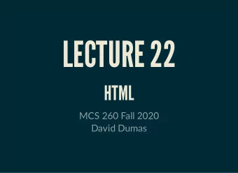 LECTURE 22  HTML  MCS 260 Fall 2020  David Dumas  /  REMINDERS  Worksheet 8 available, Quiz 8