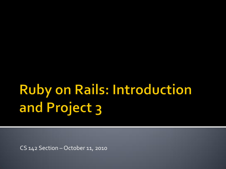 cs 142 section october 11 2010 rails basics
