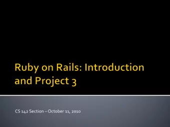 CS 142 Section  October 11, 2010  Rails Basics  Controllers and Views  View Helpers