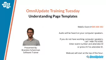 OmniUpdate Training Tuesday  Understanding Page Templates WebEx Event # 805 600 302  Audio will be