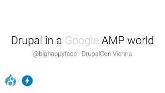 Drupal in a Google AMP world  @bighappyface - DrupalCon Vienna  +  Thank you DrupalCon  +  Overview