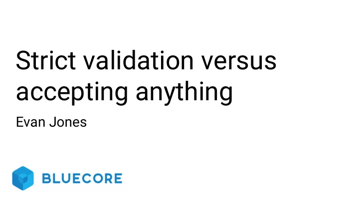 strict validation versus accepting anything