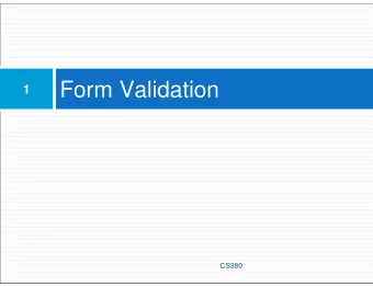 Form Validation  1  CS380  What is form validation?  2  validation: ensuring that form's values