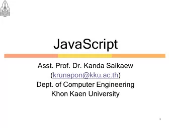 JavaScript  Asst. Prof. Dr. Kanda Saikaew  (krunapon@kku.ac.th)  Dept. of Computer Engineering
