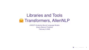 Libraries and Tools  Transformers, AllenNLP  LING575 Analyzing Neural Language Models  Shane