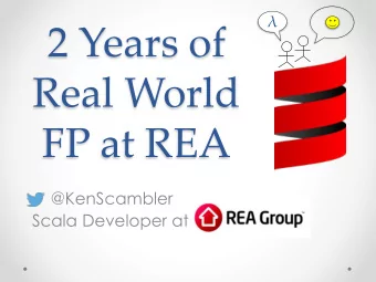 2 Years of  Real World  FP at REA  @KenScambler  Scala Developer at  Me  14 years  5 years  5 years