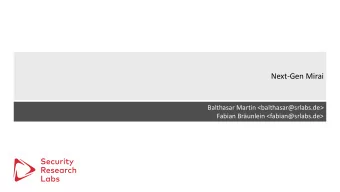 Next-Gen Mirai  Balthasar Martin &lt;balthasar@srlabs.de&gt;  Fabian Brunlein