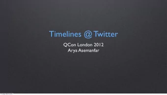 Timelines @ Twitter  QCon London 2012  Arya Asemanfar  Thursday, March 8, 2012  Poll-based Timeline