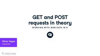 GET and POST req u ests in theor y  W OR K IN G  W ITH  W E B DATA IN  R Oli v er Ke y es Instr u