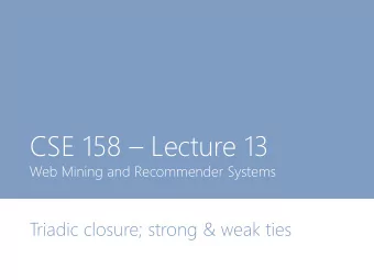 CSE 158  Lecture 13  Web Mining and Recommender Systems  Triadic closure; strong &amp; weak ties