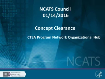NCATS Council  01/14/2016  Concept Clearance  CTSA Program Network Organizational Hub  CTSA Program