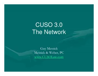 CUSO 3.0  The Network  Guy Messick  Messick &amp; Weber, PC  www.CUSOLaw.com  Guys Job