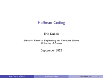 Huffman Coding  Eric Dubois  School of Electrical Engineering and Computer Science  University of