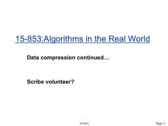 15-853:Algorithms in the Real World  Data compression continued  Scribe volunteer?  Page 1