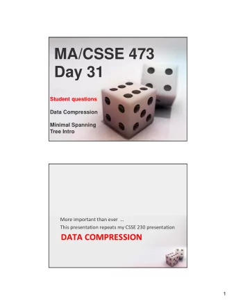 MA/CSSE 473  Day 31  Student questions  Data Compression  Minimal Spanning  Tree Intro More