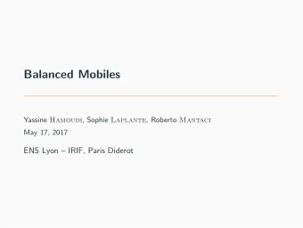 Balanced Mobiles Yassine Hamoudi , Sophie Laplante , Roberto Mantaci  May 17, 2017  ENS Lyon