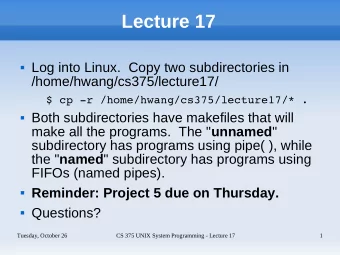 Lecture 17  Log into Linux.  Copy two subdirectories in  /home/hwang/cs375/lecture17/  $ cp -r