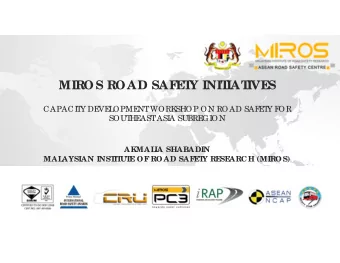 MIROS ROAD SAF  E  T  Y INIT  IAT  IVE  S  CAPACI  T  Y DE  VE  L  OPME  NT  WORK  SHOP ON ROAD SAF