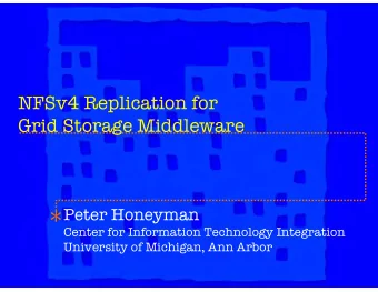 NFSv4 Replication for  Grid Storage Middleware  Peter Honeyman  Center for Information Technology