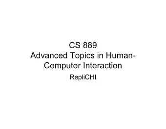 CS 889  Advanced Topics in Human-  Computer Interaction  RepliCHI  Scheduling   Friday classes
