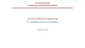 CS 5150 Software Engineering  9.  Usability and User Interfaces  William Y. Arms  The Importance of