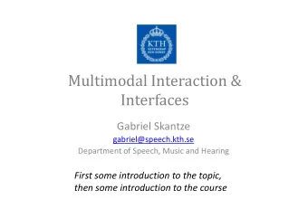 Multimodal Interaction &amp;  Interfaces  Interfaces  Gabriel Skantze  gabriel@speech.kth.se