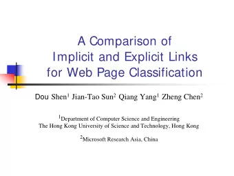 A Comparison of  Implicit and Explicit Links  for Web Page Classification Dou Shen 1 Jian-Tao Sun 2