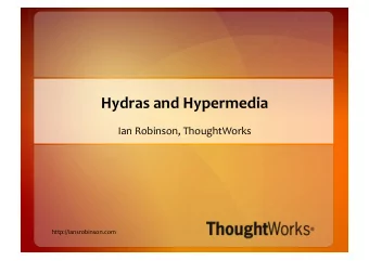 Hydras  and  Hypermedia    Ian  Robinson,  ThoughtWorks