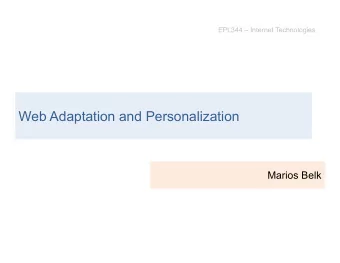 Web Adaptation and Personalization  Marios Belk  Outline  Overview and Importance of