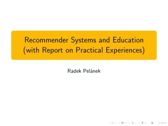 Recommender Systems and Education  (with Report on Practical Experiences)  Radek Pel  anek  This