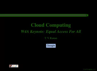 Cloud Computing  W4A Keynote: Equal Access For All  T. V. Raman  Google  Cloud Computing  p. 1
